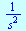 `/`(1, `*`(`^`(s, 2)))